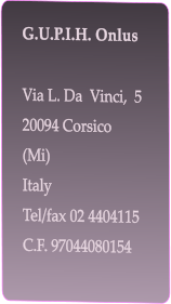 G.U.P.I.H. Onlus  Via L. Da  Vinci,  5 20094 Corsico  (Mi) Italy Tel/fax 02 4404115 C.F. 97044080154